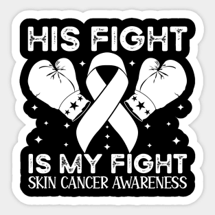 His Fight is My Fight Skin Cancer Awareness Sticker